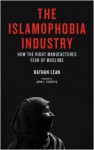 The Islamophobia Industry: How the Right Manufactures Fear of Muslims - Nathan Lean