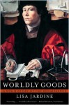 Worldly Goods: A New History of the Renaissance - Lisa Jardine