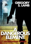 A Dangerous Element - Gregory S. Lamb