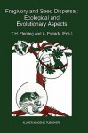 Frugivory and Seed Dispersal: Ecological and Evolutionary Aspects - Theodore H. Fleming