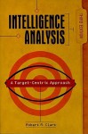 Intelligence Analysis: A Target-Centric Approach - Robert M. Clark