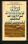 Hear that lonesome whistle blow: Railroads in the West - Dee Brown