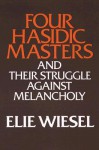 Four Hasidic Masters and Their Struggle Against Melancholy - Elie Wiesel, Theodore M. Hesburgh