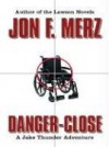 Danger-Close: A Jake Thunder Adventure - Jon F. Merz