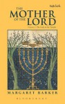 The Mother of the Lord: Volume 1: The Lady in the Temple - Margaret Barker