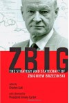 Zbig: An American Strategist and His Record - Charles Gati