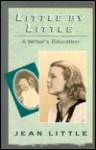 Little by Little: 9a Writer's Education - Jean Little