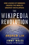 The Wikipedia Revolution: How a Bunch of Nobodies Created the World's Greatest Encyclopedia - Andrew Lih