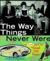 The Way Things Never Were: The Truth About the "Good Old Days" - Norman H. Finkelstein