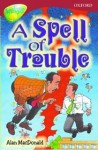 A Spell of Trouble (Oxford Reading Tree: Stage 15: TreeTops) - Alan MacDonald