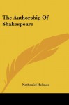 The Authorship Of Shakespeare - Nathaniel Holmes