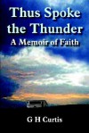 Thus Spoke the Thunder: A Memoir of Faith - Garniss H. Curtis, 1st Books Library