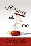 You Never Took the Time - Carrie Bell