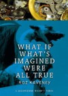 What If What's Imagined Were All True - Roz Kaveney