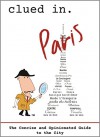 Clued In. Paris: The Concise and Opinionated Guide to the City (Full color photos) - Dean Dalton, Andie Easton, Alán Duke