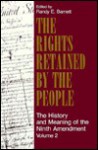 The Rights Retained by the People: The Ninth Amendment and Constitutional Interpretation - Randy E. Barnett