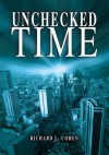 Unchecked Time - Richard Cohen