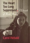 The Heart Too Long Suppressed: A Chronicle of Mental Illness - Carol Hebald, Dr. Thomas S. Szasz