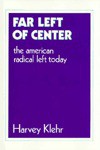 Far Left of Center: The American Radical Left Today - Harvey Klehr