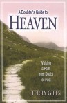 A Doubter's Guide to Heaven: Walking a Path from Doubt to Trust - Terry Giles