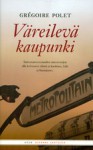 Väreilevä kaupunki - Grégoire Polet, Lotta Toivanen