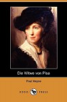 Die Witwe Von Pisa (Dodo Press) - Paul von Heyse