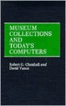 Museum Collections and Today's Computers - Robert G. Chenhall, David Vance