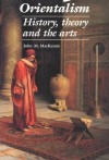 Orientalism: History, Theory and the Arts - John MacKenzie