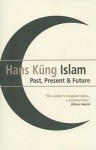 Islam: Past, Present and Future - Hans Küng