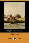 A Sydney-Side Saxon (Dodo Press) - Rolf Boldrewood