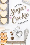 Sweet Treats Sugar Cookie: An Ultimate Sugar Cookie Recipe Book with 25 Best Sugar Cookies for Festive season - Martha Stone