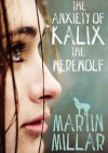 The Anxiety of Kalix the Werewolf - Martin Millar