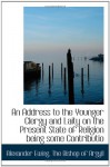 An Address to the Younger Clergy and Laity on the Present State of Religion being some Contributio - Alexander Ewing