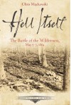 Hell Itself: The Battle of the Wilderness, May 5-7, 1864 (Emerging Civil War) - Chris Mackowski