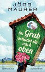 Im Grab schaust du nach oben - Jörg Maurer