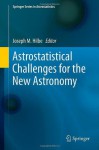 Astrostatistical Challenges for the New Astronomy - Joseph M. Hilbe