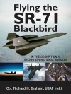 Flying the Sr-71 Blackbird: In the Cockpit on a Secret Operational Mission - Richard H. Graham, Jay K. Miller