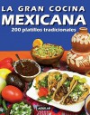 La Gran Cocina Mexicana: 200 Platillos Tradicionales = Traditional Mexican Cooking - Aguilar