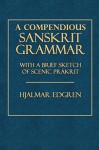 A Compendious Sanskrit Grammar: With a Brief Sketch of Scenic Prakrit - Hjalmar Edgren