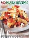 500 Pasta Recipes: Delicious Pasta Sauces for Every Kind of Occasion, from After-Work Spaghetti Suppers to Stylish Dinner Party Dishes, with 500 Photographs - Valerie Ferguson