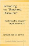 Rereading the &Laquo;shepherd Discourse: Restoring the Integrity of John 9:39-10:21 - Karoline M. Lewis