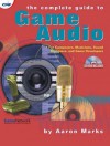 The Complete Guide to Game Audio: For Composers, Musicians, Sound Designers, and Game Developers - Aaron Marks