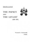 The Papacy and the Levant (1204-1571), Volume III. the Sixteenth Century - Kenneth M. Setton