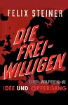 Die Freiwilligen Der Waffen - SS Idee Und Opfergang - Felix Steiner, Sam Sloan