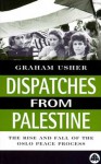 Dispatches From Palestine: The Rise and Fall of the Oslo Peace Process - Graham Usher