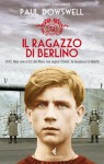 Il ragazzo di Berlino (Feltrinelli Kids) (Italian Edition) - Paul Dowswell, M. Morpurgo