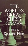 The World's Great Chess Games - Reuben Fine