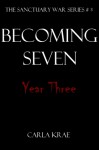 Becoming Seven: Year Three - Carla Krae