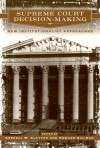 Supreme Court Decision-Making: New Institutionalist Approaches - Cornell W. Clayton, Howard Gillman