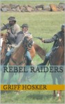 Rebel Raiders (Lucky Jack's Civil War) - Griff Hosker